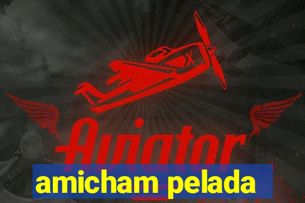 amicham pelada